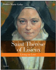 Saint Thérèse Of Lisieux: Living on Love
